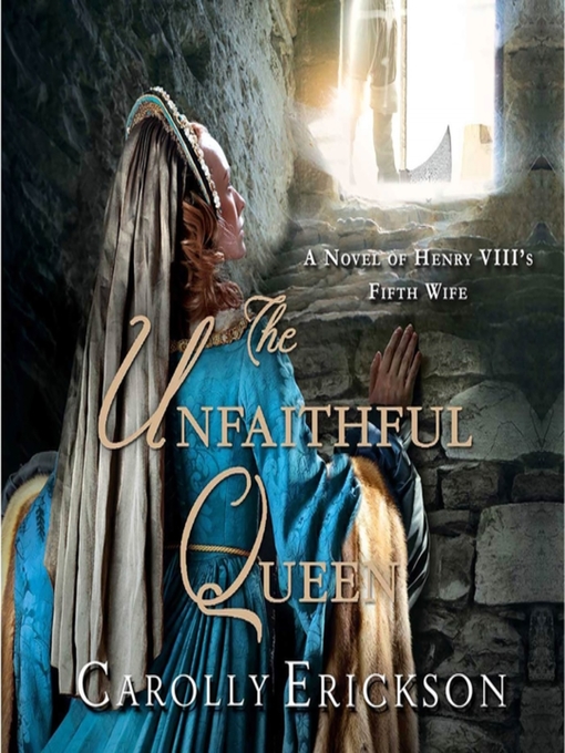 Title details for The Unfaithful Queen by Carolly Erickson - Available